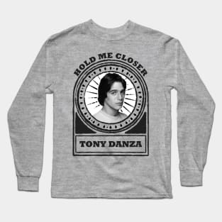 Hold Me Closer Tony Danza Long Sleeve T-Shirt